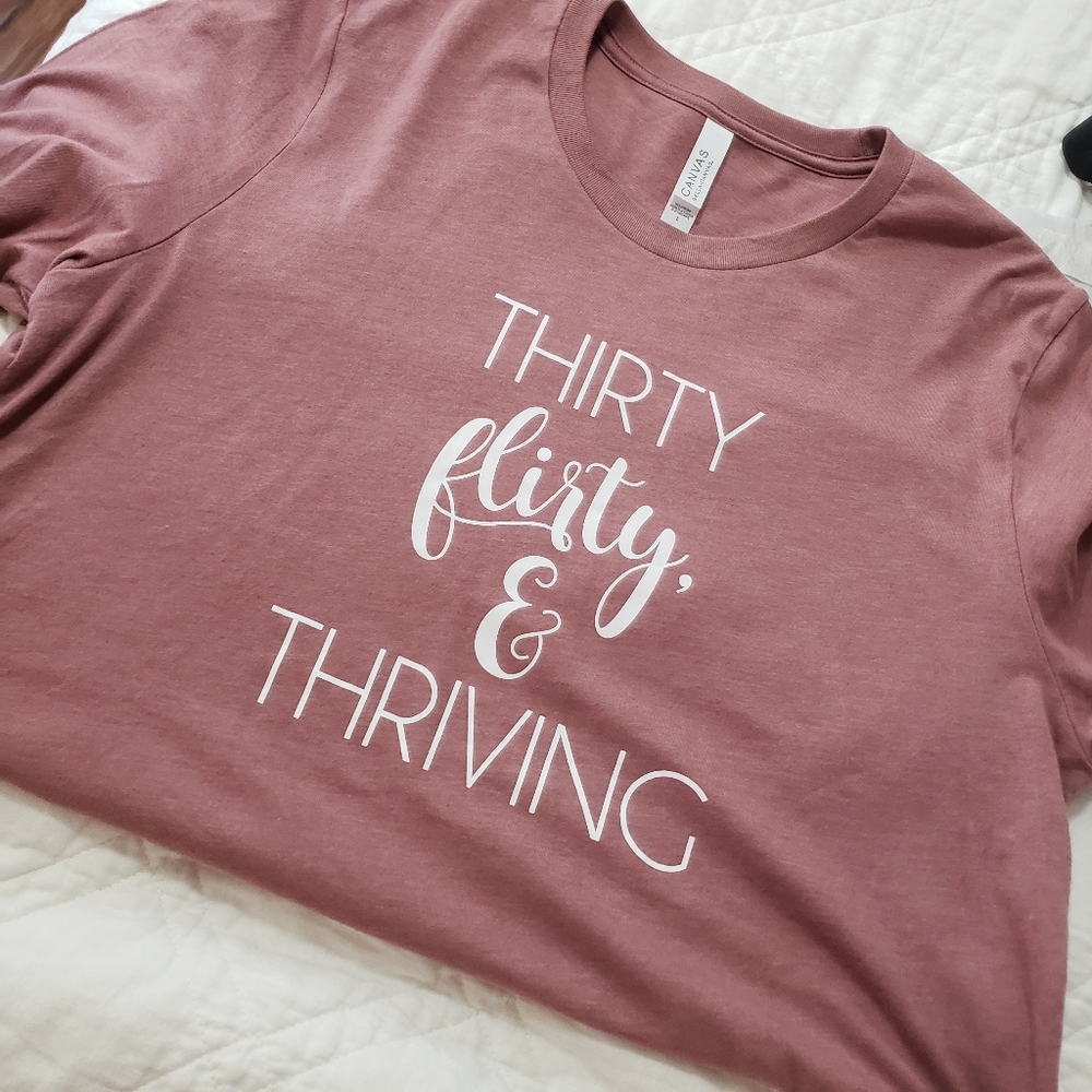 Thirty flirty thriving tee shirt